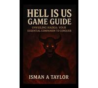 Hell Is Us Game Guide: Unveiling Hadea: Your Essential Companion to Conquer
