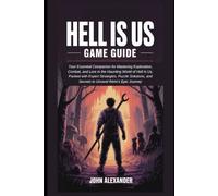 Hell is us Game Guide: Your Essential Companion for Mastering Exploration, Combat, and Lore in the Haunting World of Hell Is Us, Packed with Expert ... the Game: Ultimate Guides to Virtual Victory)