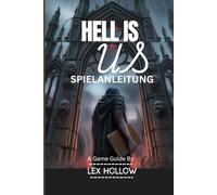 HELL IS US-SPIELANLEITUNG(Inklusive (Gameplay-Video und In-Game-Screenshots): Eine umfassendeSchritt-für-Schritt-Anleitung zu Kampfstrategien Geheimnissen der Überlieferung und einem Fahrplan für ein