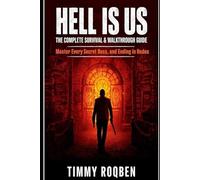 HELL IS US: THE COMPLETE SURVIVAL & WALKTHROUGH GUIDE; Master Every Secret, Boss, and Ending in Hadea