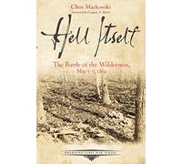 Hell Itself: The Battle of the Wilderness, May 57, 1864 (Emerging Civil War Series)