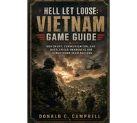 Hell Let Loose: Vietnam Game Guide: Movement, Communication, and Battlefield Awareness for Structured Team Success