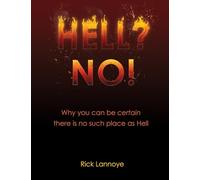 Hell? No!: Why You Can Be Certain There Is No Such Place As Hell