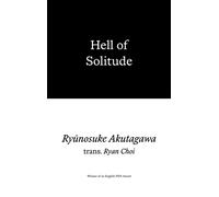 Hell of Solitude : Selected Writings of Ryunosuke Akutagawa