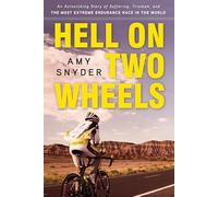 Hell on Two Wheels: An Astonishing Story of Suffering, Triumph, and the Most Extreme Endurance Race in the World