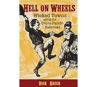 Hell on Wheels: Wicked Towns Along the Union Pacific Railroad