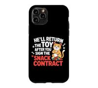 HE'LL RETURN THE TOY AFTER YOU SIGN THE SNACK CONTRACT Case for iPhone 11 Pro