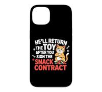 HE'LL RETURN THE TOY AFTER YOU SIGN THE SNACK CONTRACT Case for iPhone 13