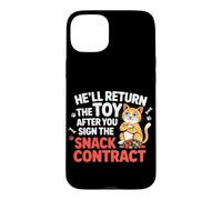 HE'LL RETURN THE TOY AFTER YOU SIGN THE SNACK CONTRACT Case for iPhone 15 Plus