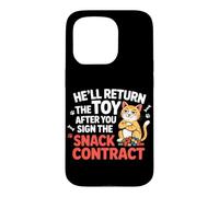HE'LL RETURN THE TOY AFTER YOU SIGN THE SNACK CONTRACT Case for iPhone 15 Pro
