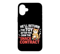 HE'LL RETURN THE TOY AFTER YOU SIGN THE SNACK CONTRACT Case for iPhone 16 Plus