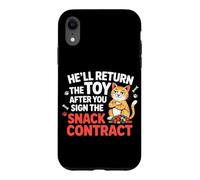 HE'LL RETURN THE TOY AFTER YOU SIGN THE SNACK CONTRACT Case for iPhone XR