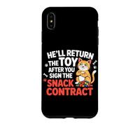 HE'LL RETURN THE TOY AFTER YOU SIGN THE SNACK CONTRACT Case for iPhone XS Max