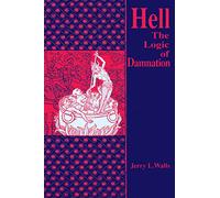 Hell: The Logic of Damnation: 9 (Library of Religious Philosophy)