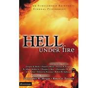 Hell Under Fire: Modern Scholarship Reinvents Eternal Punishment