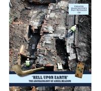 "Hell Upon Earth": The Archaeology of Angel Meadow