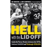 Hell with the Lid Off: Inside the Fierce Rivalry between the 1970s Oakland Raiders and Pittsburgh Steelers