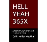 HELL YEAH 365X: A Year of Grit, Clarity, and Forward Motion