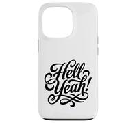 Hell Yeah! Enthusiastic and Always Ready to Go Case for iPhone 13 Pro
