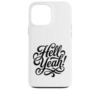 Hell Yeah! Enthusiastic and Always Ready to Go Case for iPhone 13 Pro Max