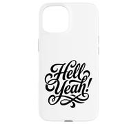 Hell Yeah! Enthusiastic and Always Ready to Go Case for iPhone 15