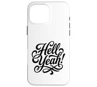 Hell Yeah! Enthusiastic and Always Ready to Go Case for iPhone 16 Pro Max