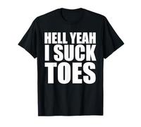 Hell Yeah I Suck Toes Funny Adult Humor feet lovers T-Shirt