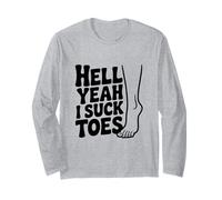 Hell Yeah I Suck Toes Funny Quirky Humor Long Sleeve T-Shirt