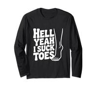 Hell Yeah I Suck Toes Funny Quirky Humor Long Sleeve T-Shirt