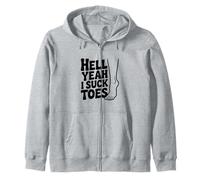 Hell Yeah I Suck Toes Funny Quirky Humor Zip Hoodie