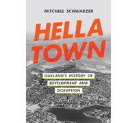 Hella Town: Oakland's History of Development and Disruption