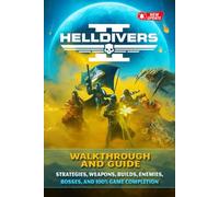 HELLDIVERS 2 Complete Guide & Walkthrough (Fully Updated): Strategies, Weapons, Builds, Enemies, Bosses, and 100% Game Completion