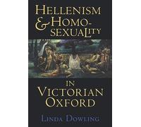 Hellenism and Homosexuality in Victorian Oxford: American Thought and Culture in the 1960s