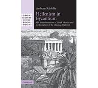 Hellenism in Byzantium: The Transformations of Greek Identity and the Reception of the Classical Tradition (Greek Culture in the Roman World)