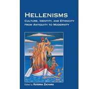 Hellenisms: Culture, Identity, and Ethnicity from Antiquity to Modernity
