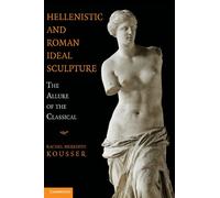 Hellenistic and Roman Ideal Sculpture: The Allure of the Classical
