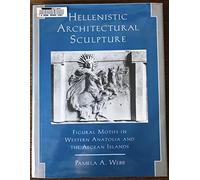 Hellenistic Architectural Sculpture: Figural Motifs in Western Anatolia and the Aegean Islands (Wisconsin Studies in Classics)