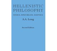 Hellenistic Philosophy: Stoics, Epicureans, Sceptics