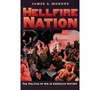 Hellfire Nation: The Politics of Sin in American History