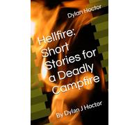 Hellfire: Short Stories for a Deadly Campfire: By Dylan J Hoctor