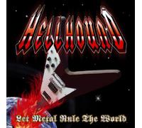 Hellhound - Let Metal Rule The World