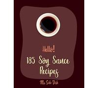 Hello! 185 Soy Sauce Recipes: Best Soy Sauce Cookbook Ever For Beginners [Book 1]