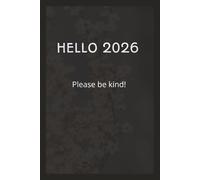 Hello 2026! Please Be Kind.: New year new chapters! 365 days to reflect and fall in love with your own story. Simple, Elegant, and Minimalist Notebook for Daily Thoughts, Reflections & Notes
