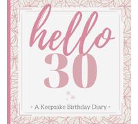 hello 30: A Keepsake Diary Journal Guest Book for Her| A Milestone Birthday Gift for Safekeeping Well-Wishes & Cherished Memories