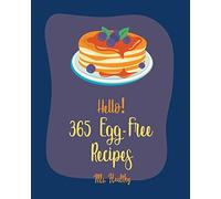 Hello! 365 Egg-Free Recipes: Best Egg-Free Cookbook Ever For Beginners [Book 1]