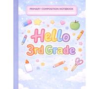 Hello 3rd Grade Primary Composition Notebook: Student Writing Notebook for Third Grade with Drawing Section and Lined Practice Pages