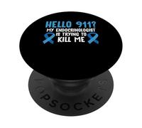 Hello 911? My Endocrinologist Is Trying To Kill Me PopSockets Adhesive PopGrip