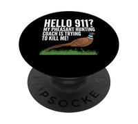 Hello 911? My Pheasant Hunting Coach Is Trying To Kill Me PopSockets Adhesive PopGrip