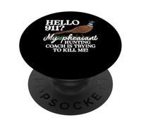 Hello 911? My Pheasant Hunting Coach Is Trying To Kill Me PopSockets Adhesive PopGrip
