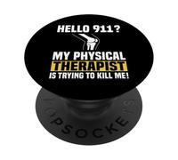 Hello 911? My Physical Therapist Is Trying To Kill Me PopSockets Adhesive PopGrip